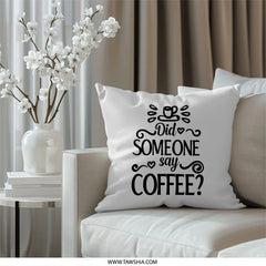 Funny Coffee Lover Pillow, Did Someone Say Coffee Gift, Coffee Cup Home Decor Pillow, Caffeine Addict Pillow, Coffee Obsessed Pillow - Tawshia