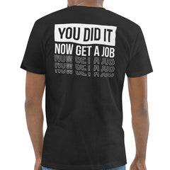 You Did It Now Get A Job Engaging Funny T-shirt product