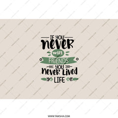 Friends Tumbler, Motivational Quote Tumbler, Never Lived Life Tumbler, Friendship Gift, Inspirational Tumbler, Gift for Friend - Tawshia
