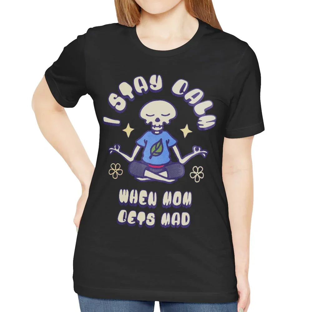 I Stay Calm When Mom Gets Mad shirt product