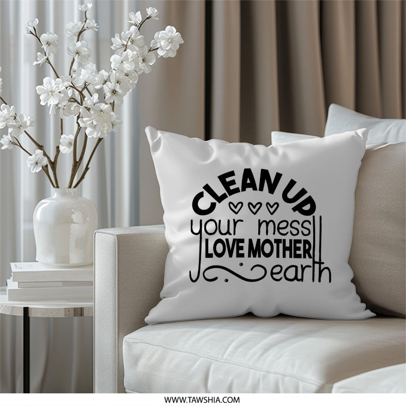 Clean Up Mess Pillow, Love Mother Earth Pillow, Eco Friendly Decor, Environmentalism Gift, Home Decor Pillow, Inspiring Pillow - Tawshia
