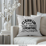 Clean Up Mess Pillow, Love Mother Earth Pillow, Eco Friendly Decor, Environmentalism Gift, Home Decor Pillow, Inspiring Pillow - Tawshia