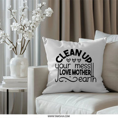 Clean Up Mess Pillow, Love Mother Earth Pillow, Eco Friendly Decor, Environmentalism Gift, Home Decor Pillow, Inspiring Pillow - Tawshia