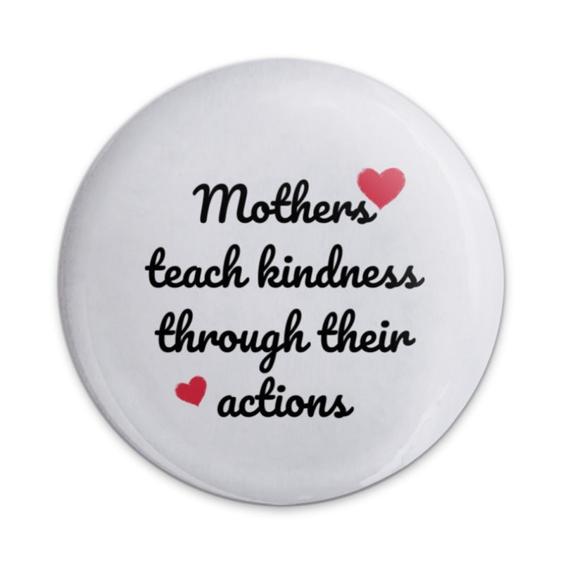 Mothers Teach Kindness Pinback Button, Mom Gift, Inspiring Quote, Mother's Day Present, Affirmation Pin, Positive Message Button - Tawshia
