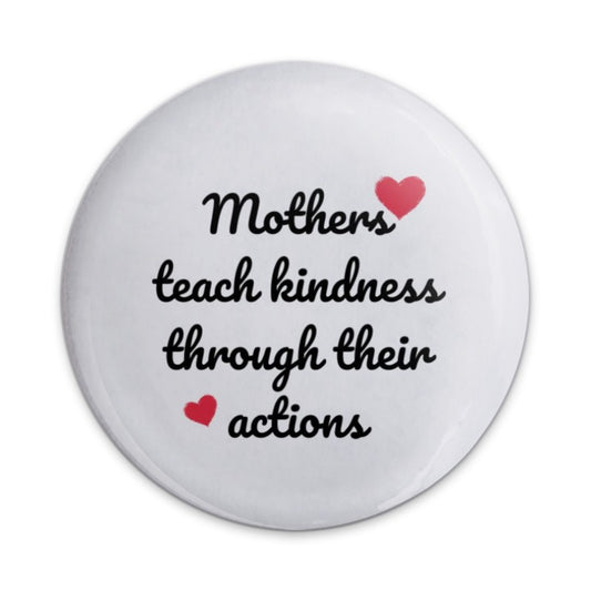 Mothers Teach Kindness Pinback Button, Mom Gift, Inspiring Quote, Mother's Day Present, Affirmation Pin, Positive Message Button - Tawshia