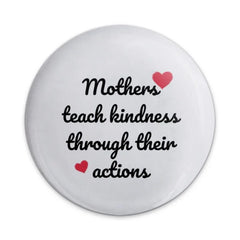 Mothers Teach Kindness Pinback Button, Mom Gift, Inspiring Quote, Mother's Day Present, Affirmation Pin, Positive Message Button - Tawshia