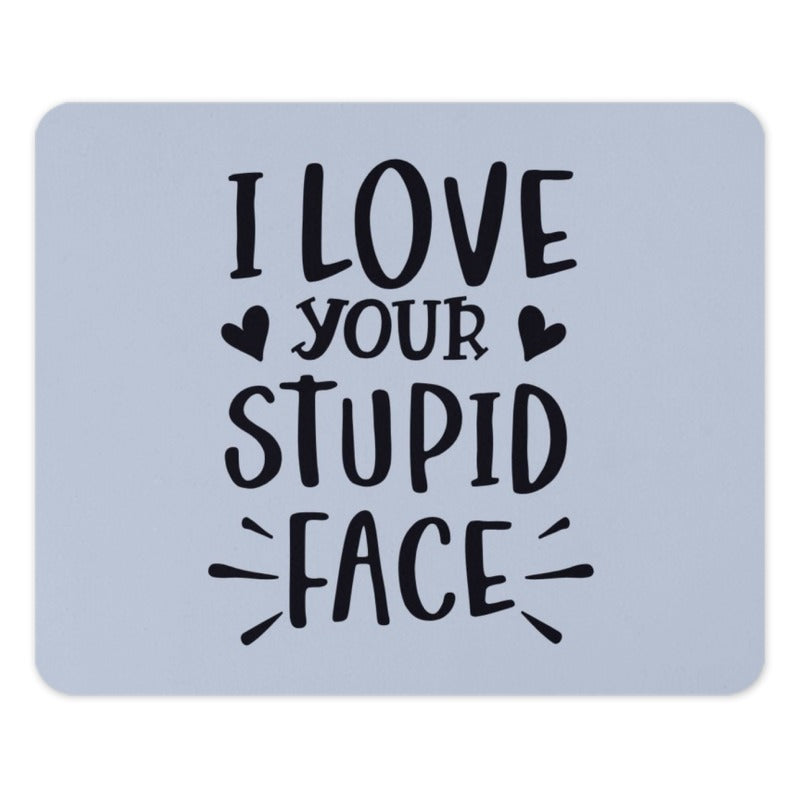 Funny Mouse Pad, I Love Your Stupid Face, Gift for Boyfriend, Girlfriend Mousepad, Couple Gift, Sarcastic Mousepad, Office Decor - Tawshia