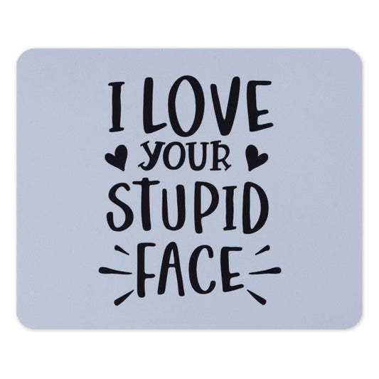 Funny Mouse Pad, I Love Your Stupid Face, Gift for Boyfriend, Girlfriend Mousepad, Couple Gift, Sarcastic Mousepad, Office Decor - Tawshia