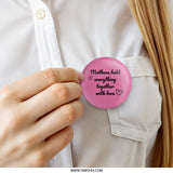 Mother's Day Pinback Button, Mothers Hold Together, Gift for Mom, Mom Appreciation, Loving Hearts, Cute Pin - Tawshia