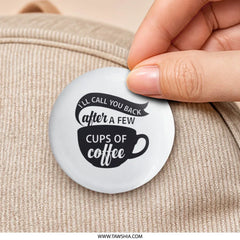 Coffee Lover Pinback Button, Funny Coffee Quote, Coffee Addict Button, I'll Call You Back, Coffee Cup Button, Caffeine Gift, Sarcastic - Tawshia