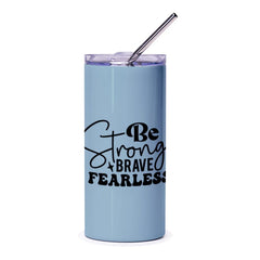 Be Strong Tumbler, Motivational Gift, Brave Fearless Tumbler, Inspirational Tumbler, Gift for Her, Daily Reminder Tumbler - Tawshia