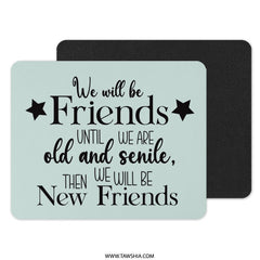 Funny Friends Mouse Pad, Best Friend Gift, Senile Friends, Friendship Quote, New Friends, Office Desk Decor, Cute Mousepad - Tawshia