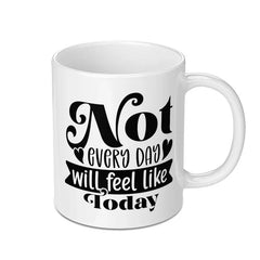 Not Every Day Mug, Motivational Mug, Positive Quote, Inspirational Coffee Mug, Gift for Friend, Uplifting Gift, Encouragement Mug - Tawshia
