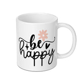 Be Happy Mug, Inspirational Mug, Positive Vibes, Floral Design Mug, Gift for Her, Motivational Mug, Office Mug, Morning Coffee Mug - Tawshia