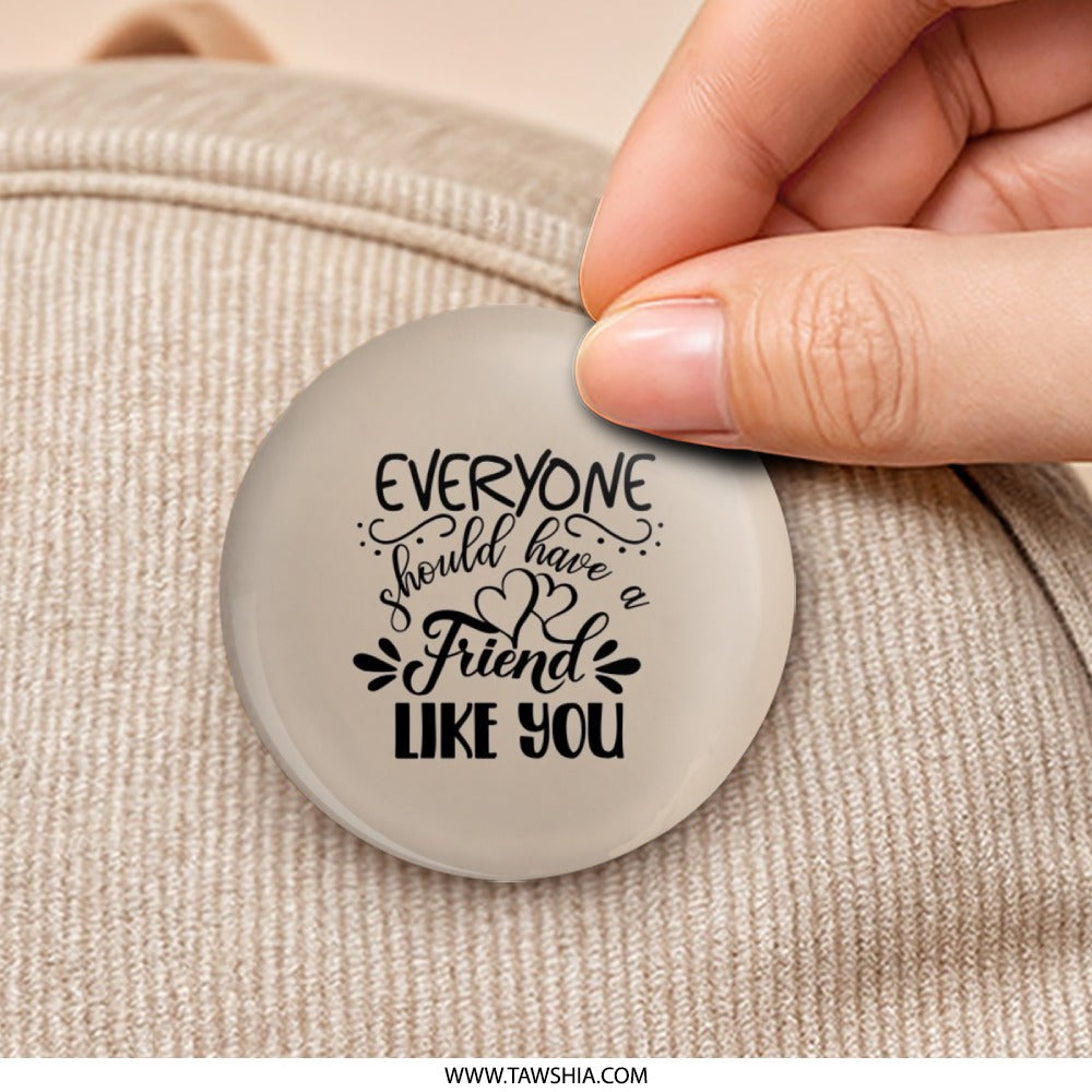 Friend Like You Pinback Button, Friendship Gift, Best Friend Button, Gift For Friend, Inspirational Quote Button, Cute Pinback Button - Tawshia