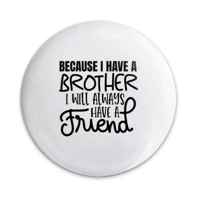 Brother Friend Pinback Button, Sibling Gift, Friendship Button, Gift For Brother, Brother Quote Button, Sibling Love, Gift Idea - Tawshia