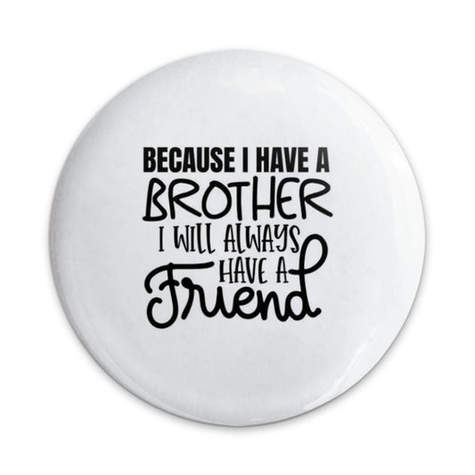 Brother Friend Pinback Button, Sibling Gift, Friendship Button, Gift For Brother, Brother Quote Button, Sibling Love, Gift Idea - Tawshia