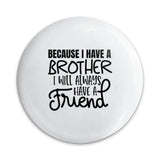 Brother Friend Pinback Button, Sibling Gift, Friendship Button, Gift For Brother, Brother Quote Button, Sibling Love, Gift Idea - Tawshia