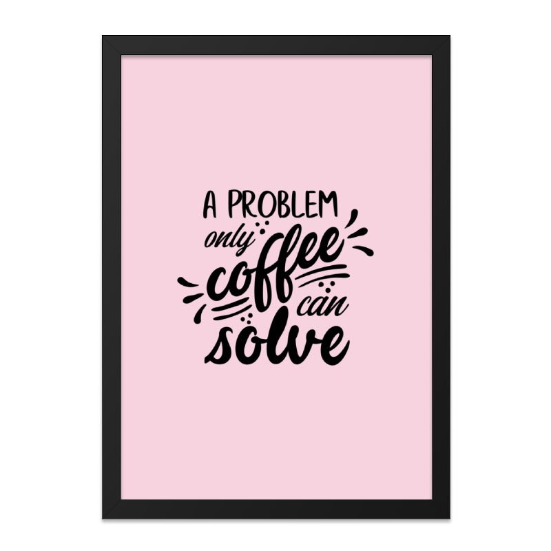 Coffee Problem Wall Art, Funny Quote Print, Kitchen Decor, Coffee Lover Gift, Home Office Decor, Typography Art, Motivational Wall Decor - Tawshia