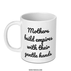 Mothers Build Empires Mug, Mom Gift Idea, Empowering Quote Mug, Inspirational Mother Mug, Gift for Her, Super Mom Mug, Mothers Day Mug - Tawshia