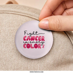Fight Cancer in Every Color Pinback, Awareness Ribbon Pin, Fundraiser Pin, Breast Cancer Support, Cancer Awareness Pinback, Gift Pinback - Tawshia