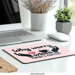 Why Worry Coffee Mouse Pad, Coffee Lover Gift, Funny Office Decor, Coffee Addict Mousepad, Cute Desk Accessories, Pink Coffee Theme - Tawshia