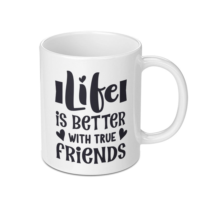 Life is Better With True Friends Mug, Friendship Quote Mug, Best Friend Gift, Inspirational Mug, Coffee Mug Gift, Gift for Friend - Tawshia