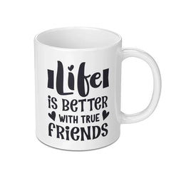 Life is Better With True Friends Mug, Friendship Quote Mug, Best Friend Gift, Inspirational Mug, Coffee Mug Gift, Gift for Friend - Tawshia