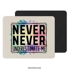 Never Underestimate Me MousePad, Inspirational Quote, Funny Mouse Pad, Office Decor, Computer Accessory, Gift Idea - Tawshia