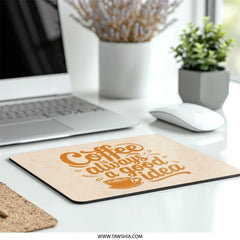 Coffee Always a Good Idea MousePad, Cute Coffee Mouse Pad, Coffee Lover Gift, Coffee Artwork Desk Mat, Trendy Desk Accessory - Tawshia