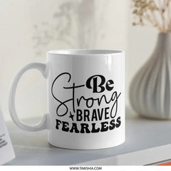 Strong Brave Fearless Mug, Inspirational Quote Mug, Motivational Mug, Gift for Her, Daily Motivation Mug, Positive Affirmation Mug - Tawshia