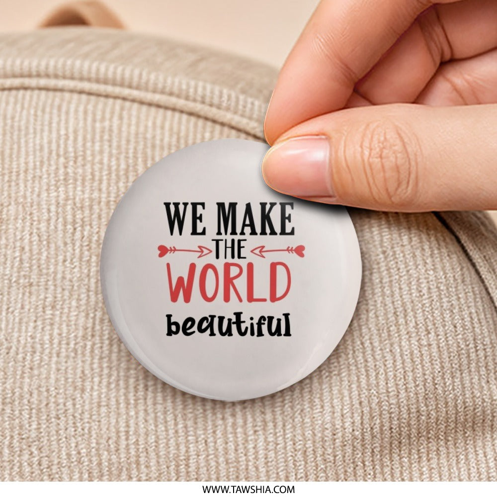 We Make The World Beautiful Pinback Button, Inspirational Gift, Positive Affirmation Pin, Trendy Accessories, Daily Reminder Button - Tawshia