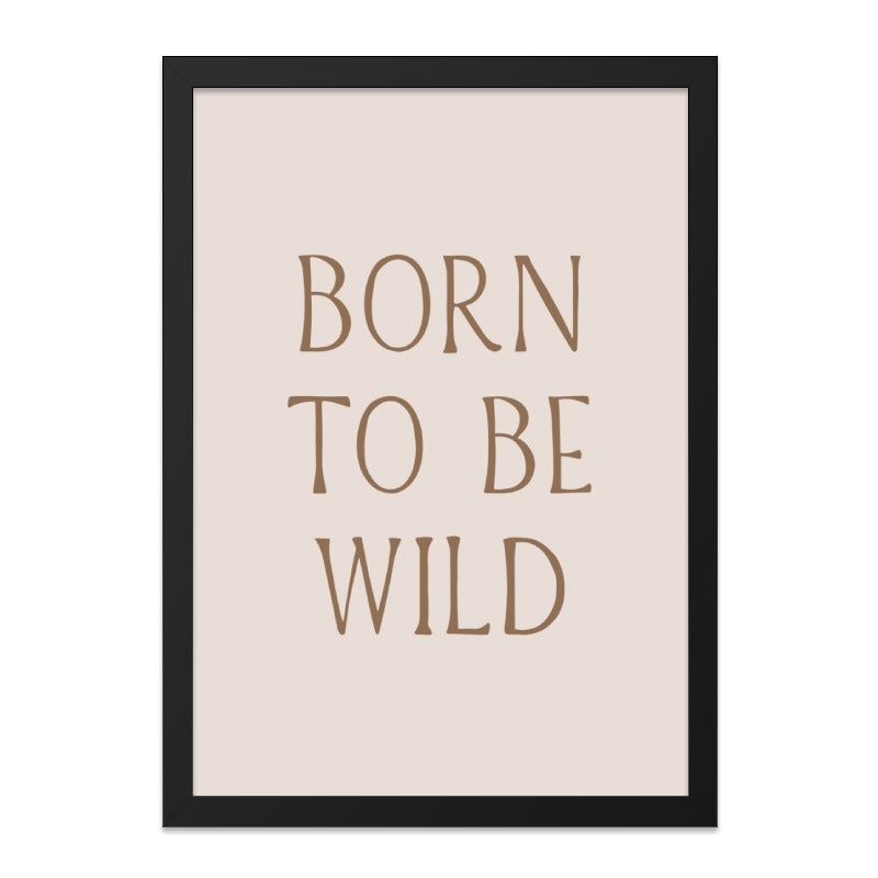 Born to Be Wild Wall Art, Inspirational Quote Print, Boho Wall Decor, Motivational Poster, Neutral Nursery Art, Minimalist Wall Hanging - Tawshia