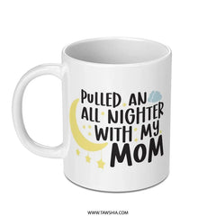 Pulled an All Nighter With My Mom Mug, Mother's Day Gift, Funny Mom Mug, Gift for Mom, Mom Coffee Mug, Mom Birthday Gift - Tawshia