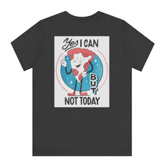 Yes I Can But Not Today Printed T-shirt product