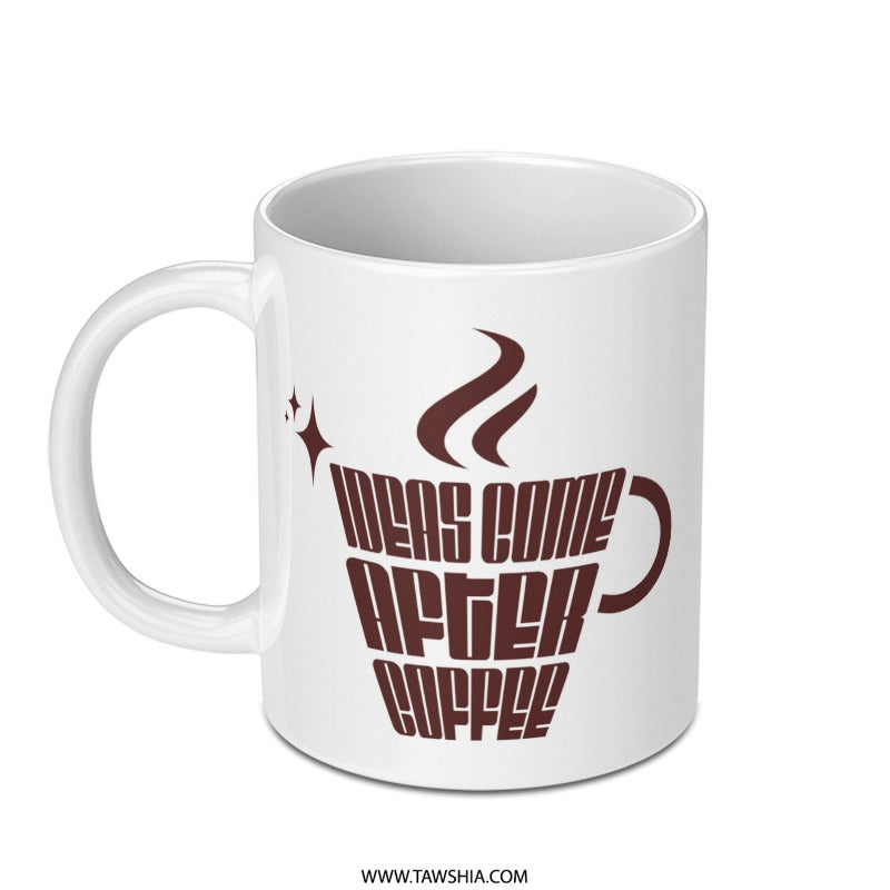 Ideas Come After Coffee Mug, Coffee Lover Gift, Funny Coffee Mug, Motivation Mug, Office Mug, Inspiration, Gift for Colleague - Tawshia