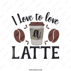 I Love To Love A Latte Tote Bag, Coffee Lover Gift, Cute Coffee Design Tote, Everyday Bag, Coffee Addict, Casual Tote - Tawshia