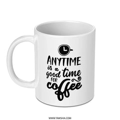 Anytime Is Coffee Time Mug, Coffee Lover Gift, Funny Coffee Mug, Sarcastic Mug, Coffee Addict, Gift For Her, Gift For Him, Cute Mug - Tawshia