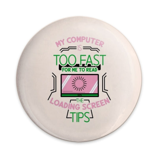 Funny Computer Pinback Button, Too Fast Loading Screen Button, Geek Gift, Computer Loading Tips Button, Computer Humor Button - Tawshia