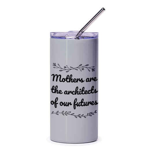 Mothers are the Architects of our Futures Tumbler, Inspirational Mom Gift, Gift for Mother, Quote Tumbler, Floral Tumbler - Tawshia