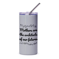 Mothers are the Architects of our Futures Tumbler, Inspirational Mom Gift, Gift for Mother, Quote Tumbler, Floral Tumbler - Tawshia