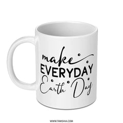 Earth Day Mug, Eco Friendly Gift, Motivational Mug, Everyday Earth Day, Go Green Mug, Environment Mug, Save Earth Mug, Coffee Mug - Tawshia