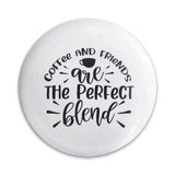 Coffee and Friends Pinback Button, Perfect Blend Button, Coffee Lover Gift, Friendship Button, Cute Coffee Pinback, Best Friend Button - Tawshia