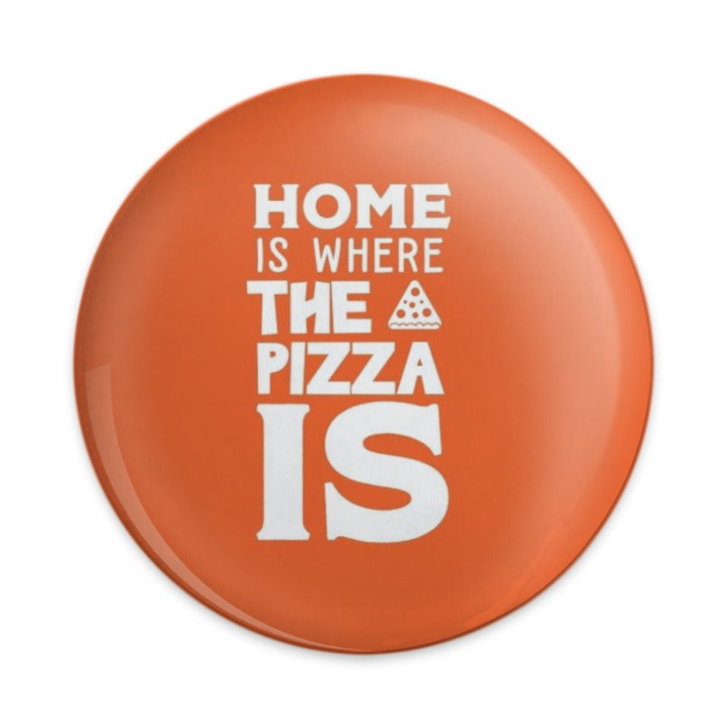 Home is Where the Pizza is, Pinback Button, Funny Saying, Pizza Lover Gift, Foodie, Novelty, Chef, Restaurant Worker, Slogan - Tawshia