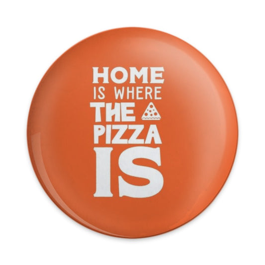 Home is Where the Pizza is, Pinback Button, Funny Saying, Pizza Lover Gift, Foodie, Novelty, Chef, Restaurant Worker, Slogan - Tawshia