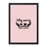 Coffee Wall Art, Funny Wall Decor, Why Worry When Theres Coffee, Coffee Lover Gift, Kitchen Wall Art, Home Decor, Minimalist Print - Tawshia