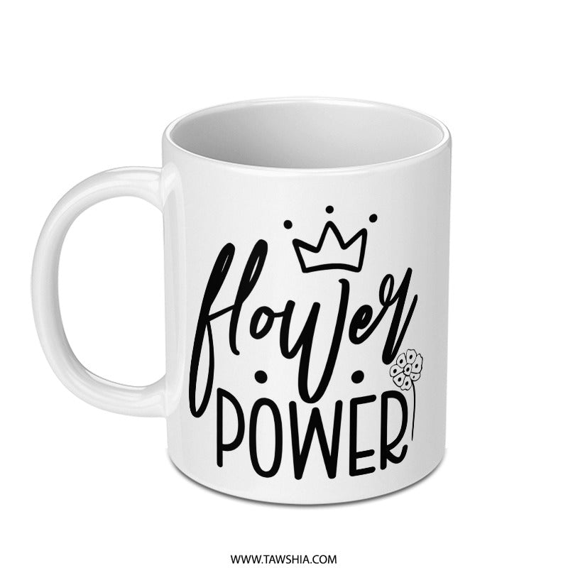 Flower Power Mug, Feminist Gift, Positive Quote, Plant Lover, Empowerment Mug, Floral Mug, Inspirational Mug - Tawshia
