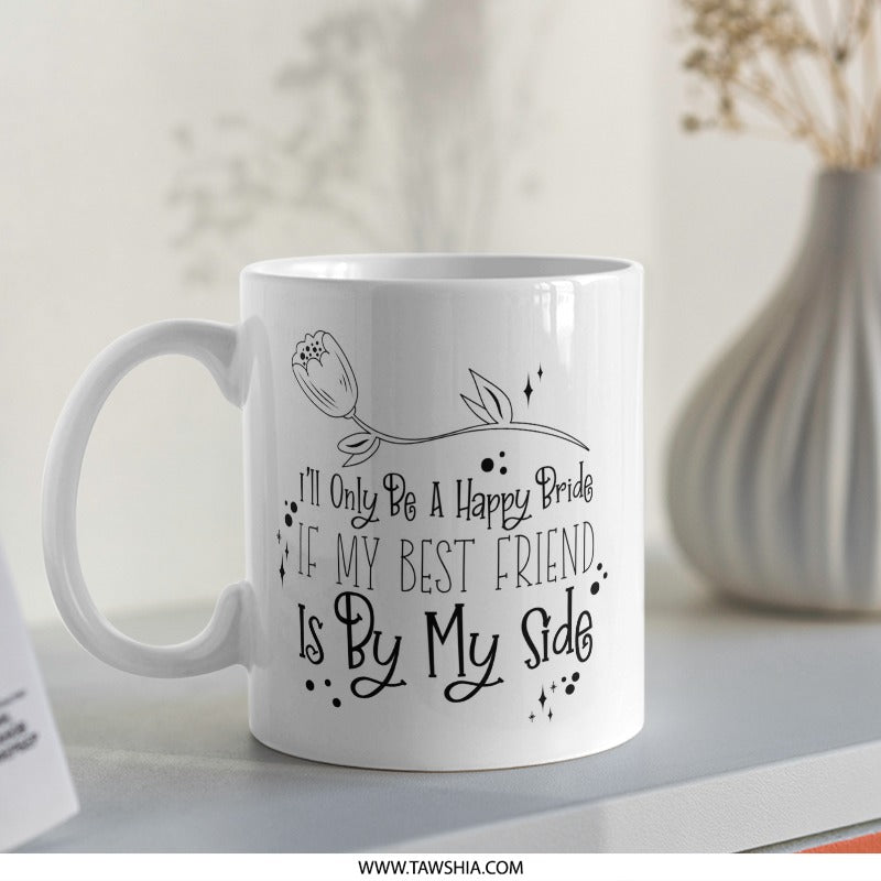 Best Friend Bride Mug, Bridesmaid Gift Idea, Future Bride Mug, Wedding Gift, Unique Gift for Bride, Gift for Friends, Celebration Mug - Tawshia