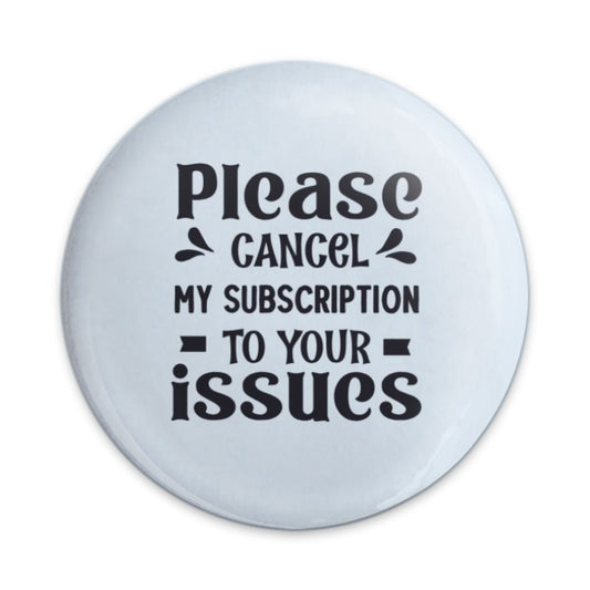 Cancel My Subscription Pinback Button, Sarcastic Button, Funny Issues Button, Attitude Button, Introvert Pin, Meme Button, Joke Button - Tawshia