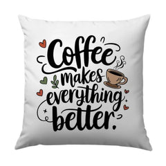 Coffee Makes Everything Better Pillow, Coffee Lover Gift, Cozy Home Decor, Motivational Pillow, Coffee Saying Pillow - Tawshia